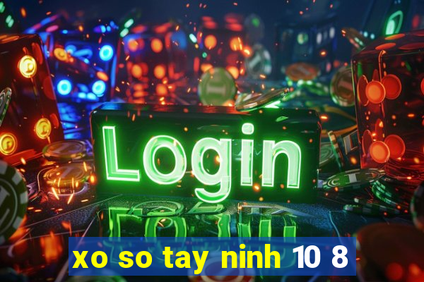 xo so tay ninh 10 8