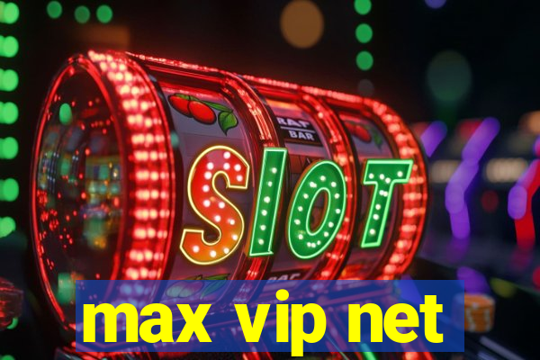 max vip net