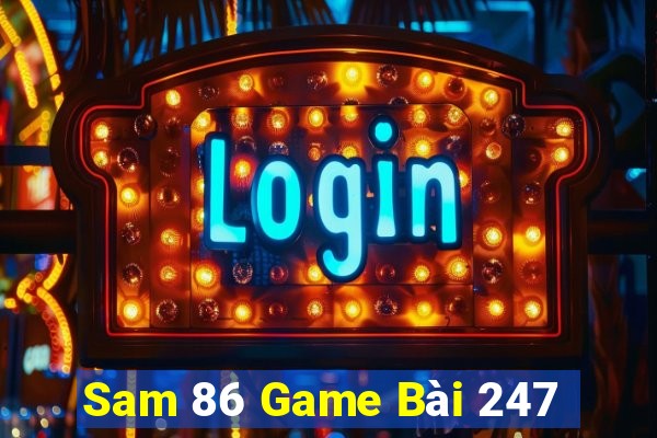 Sam 86 Game Bài 247