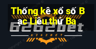 Thống kê xổ số Bạc Liêu thứ Ba