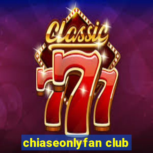 chiaseonlyfan club