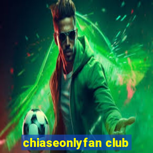 chiaseonlyfan club