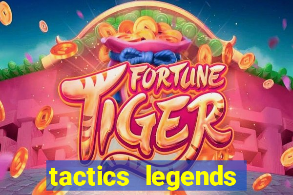 tactics legends strategy game