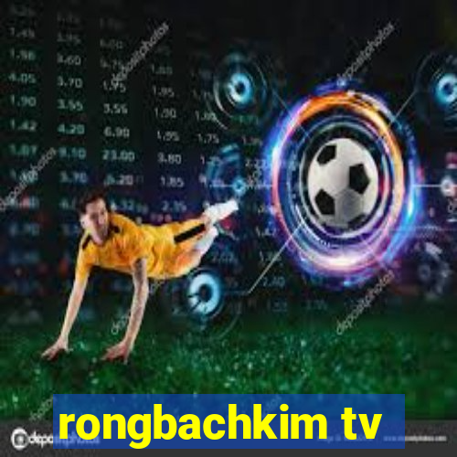 rongbachkim tv