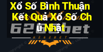 Xổ Số Bình Thuận Kết Quả Xổ Số Chủ Nhật