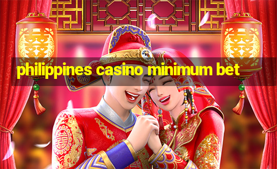 philippines casino minimum bet