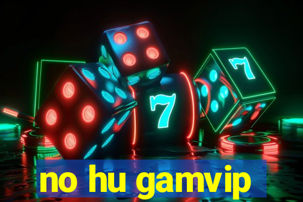 no hu gamvip