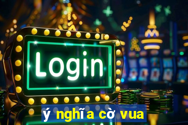 ý nghĩa cờ vua