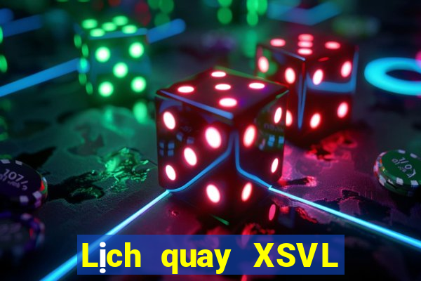 Lịch quay XSVL Thứ 2