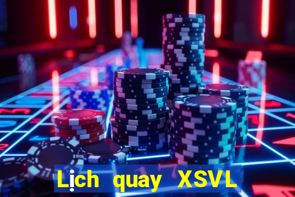 Lịch quay XSVL Thứ 2