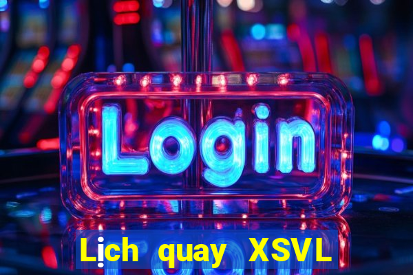 Lịch quay XSVL Thứ 2