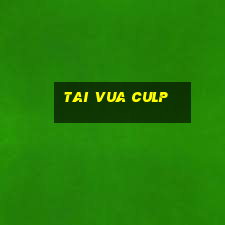 tai vua culp