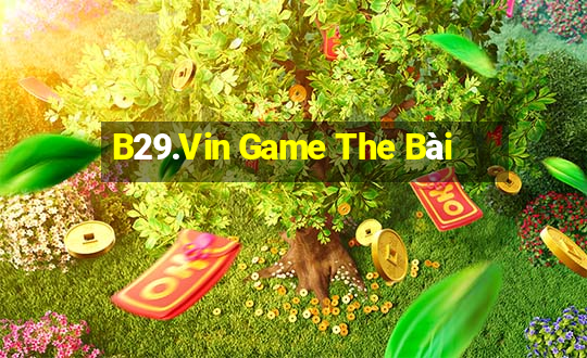 B29.Vin Game The Bài