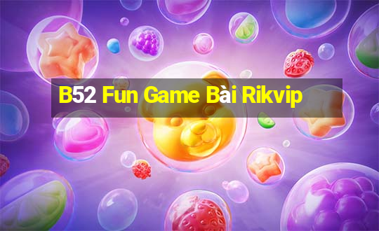 B52 Fun Game Bài Rikvip