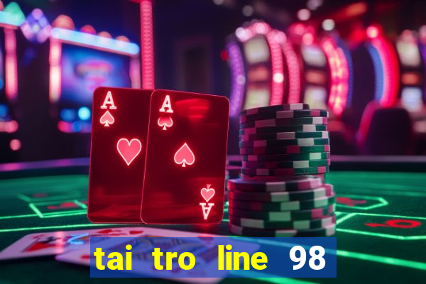 tai tro line 98 mien phi