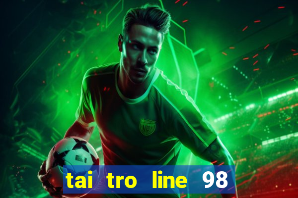 tai tro line 98 mien phi