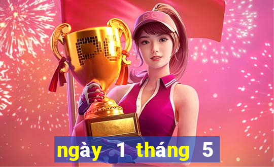 ngày 1 tháng 5 xổ số miền trung