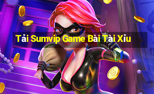 Tải Sumvip Game Bài Tài Xỉu