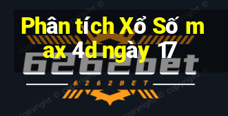 Phân tích Xổ Số max 4d ngày 17