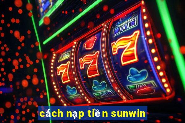 cách nạp tiền sunwin