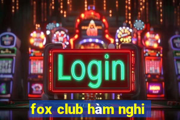 fox club hàm nghi