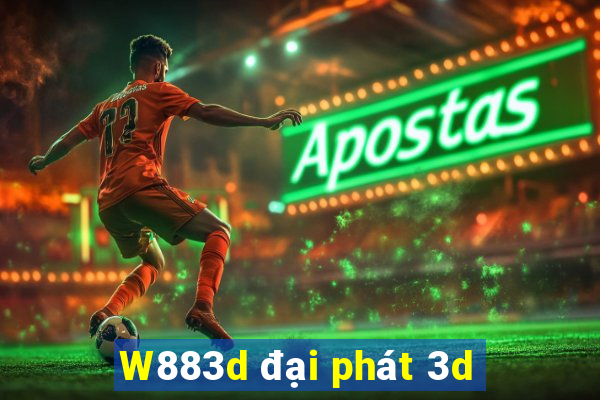 W883d đại phát 3d