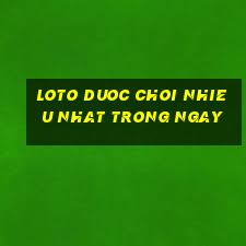 loto duoc choi nhieu nhat trong ngay