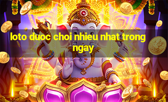 loto duoc choi nhieu nhat trong ngay