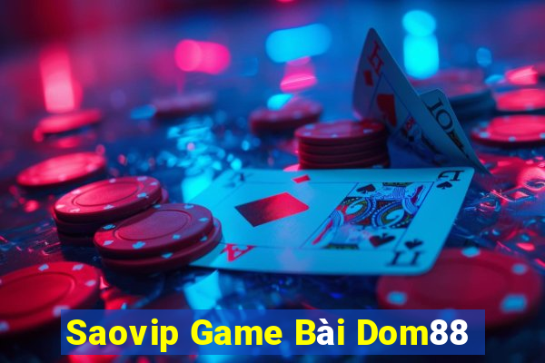 Saovip Game Bài Dom88