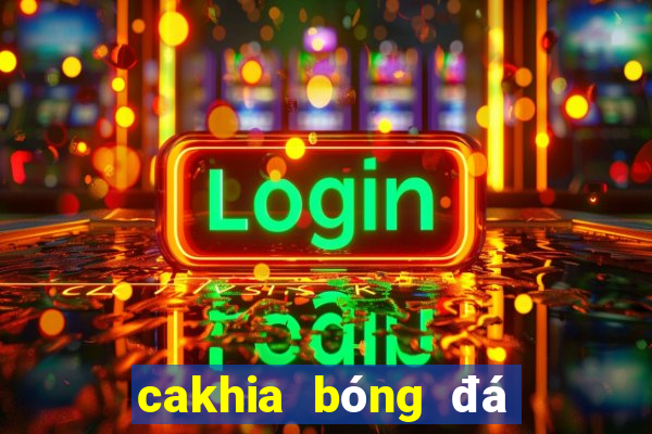 cakhia bóng đá trực tiếp