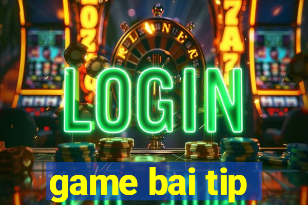 game bai tip