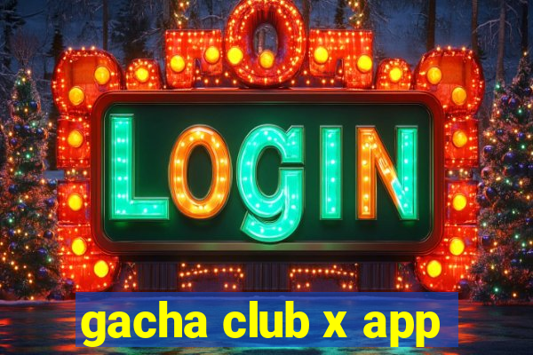 gacha club x app