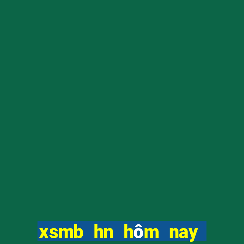 xsmb hn hôm nay trực tiếp