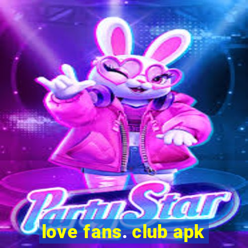 love fans. club apk