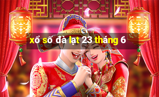 xổ số đà lạt 23 tháng 6