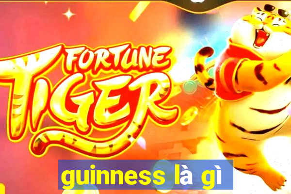 guinness là gì