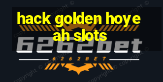 hack golden hoyeah slots