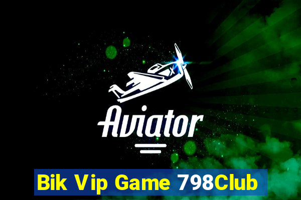 Bik Vip Game 798Club