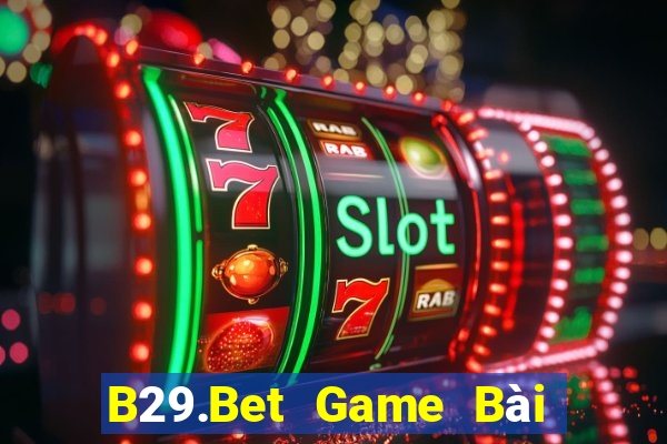 B29.Bet Game Bài Online Miễn Phí