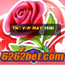 thử vận may 150k