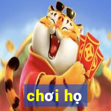 chơi họ