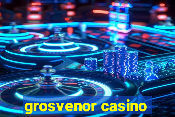 grosvenor casino