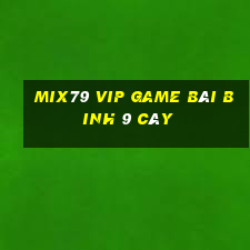 Mix79 Vip Game Bài Binh 9 Cây