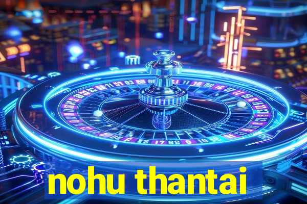 nohu thantai