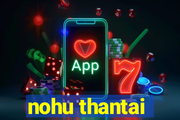 nohu thantai