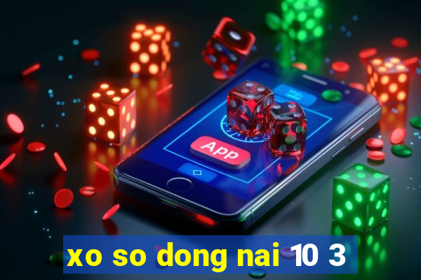 xo so dong nai 10 3