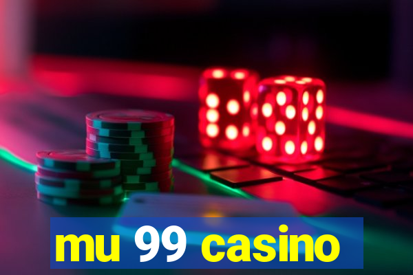 mu 99 casino