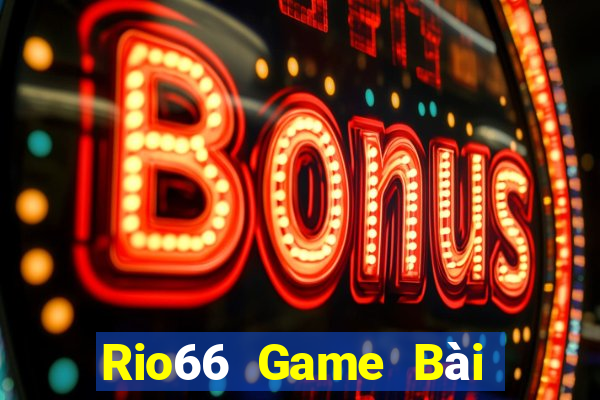 Rio66 Game Bài Đổi Thưởng Trực Tuyến