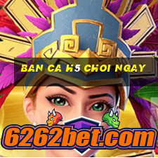 ban ca h5 choi ngay