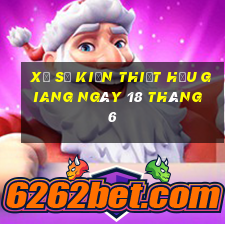 xổ số kiến thiết hậu giang ngày 18 tháng 6